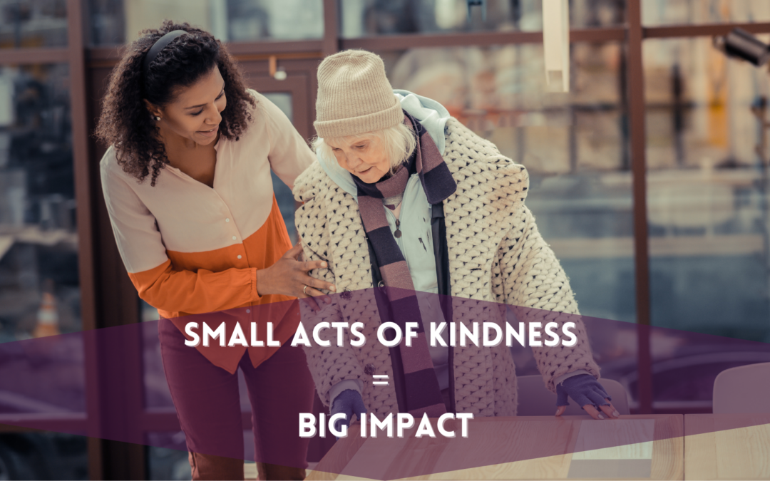 SMALL ACTS, BIG IMPACT: UNLEASHING THE POWER OF KINDNESS IN EVERYDAY BUSINESS PRACTICES