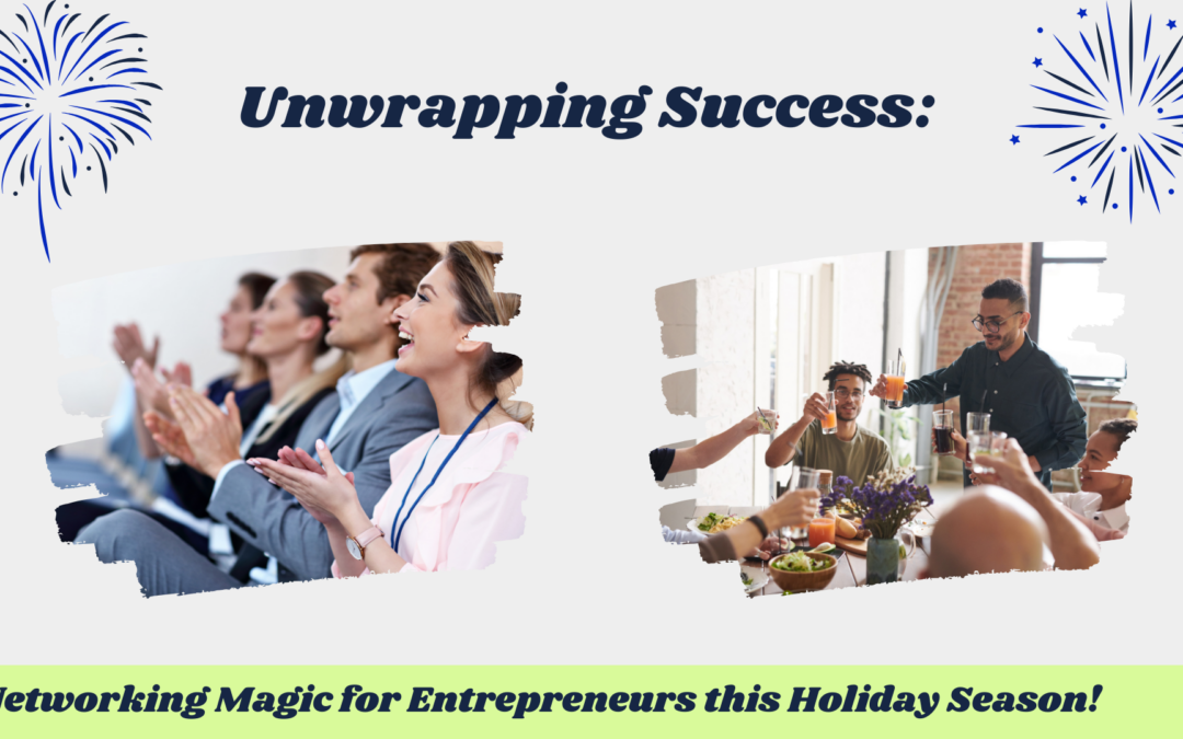 Unwrapping Success: Networking Magic for Entrepreneurs this Holiday Season!